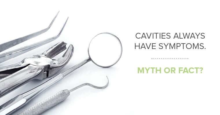 Cavities always have symptoms - myth or fact?