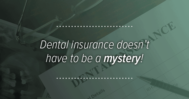 Dental insurance doesn't have to be a mystery!